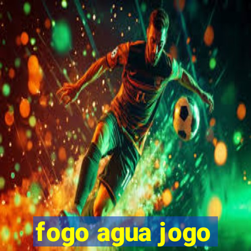 fogo agua jogo